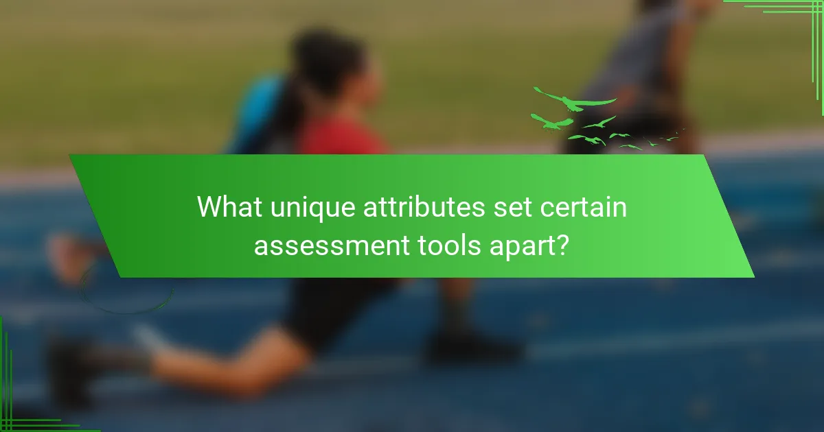 What unique attributes set certain assessment tools apart?