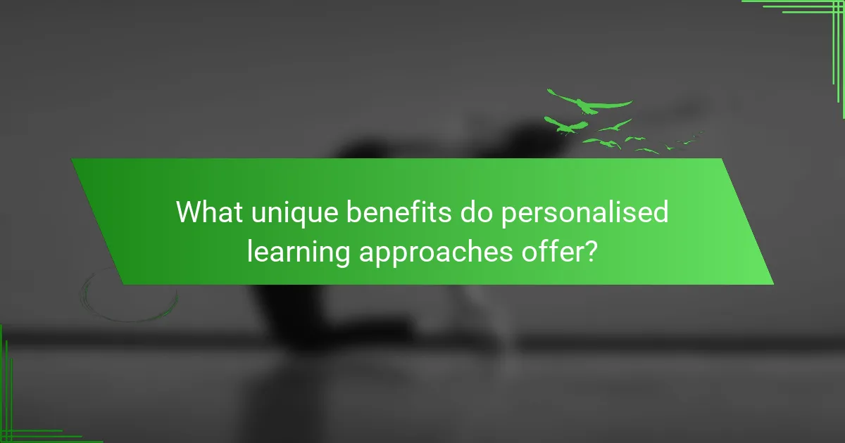 What unique benefits do personalised learning approaches offer?
