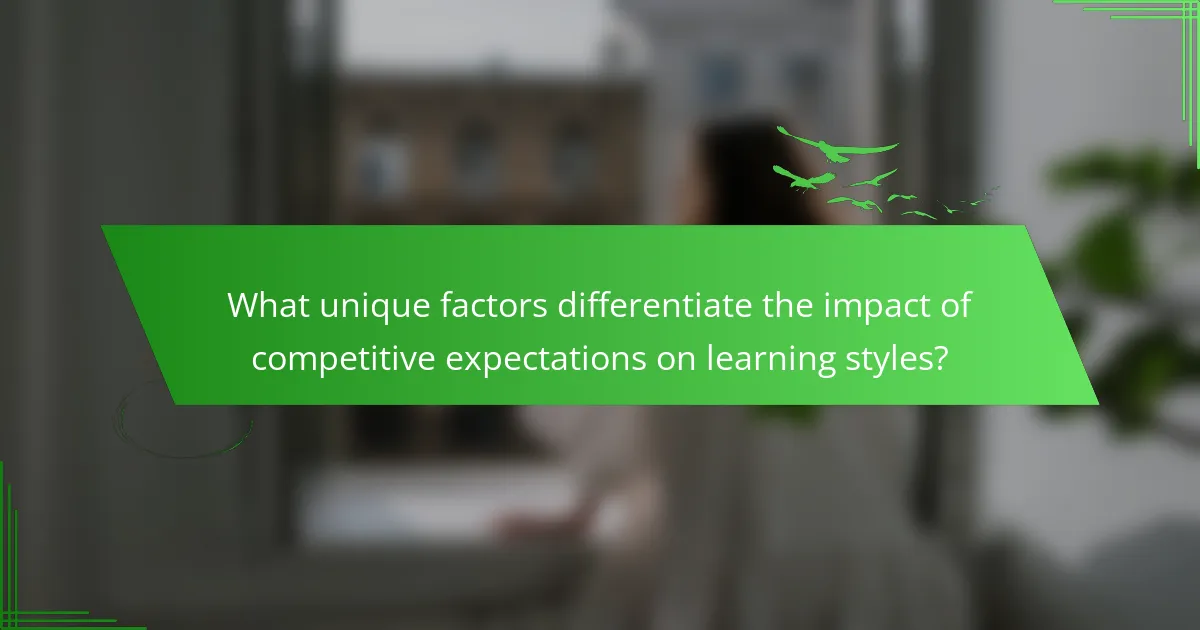 What unique factors differentiate the impact of competitive expectations on learning styles?