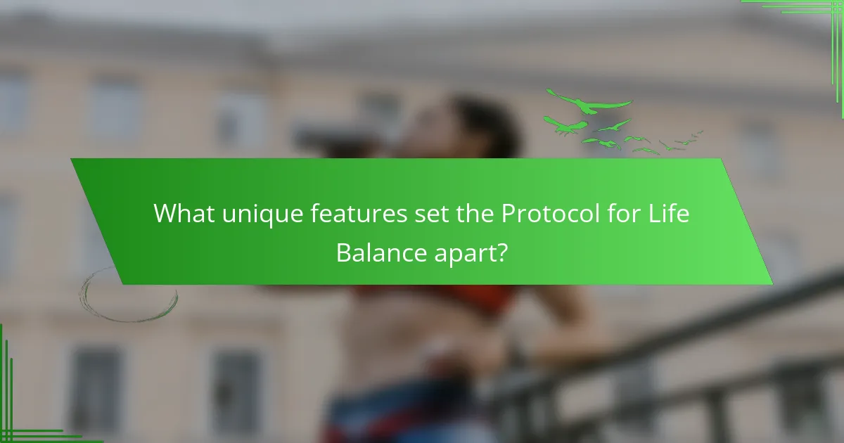 What unique features set the Protocol for Life Balance apart?