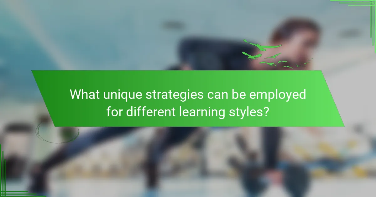 What unique strategies can be employed for different learning styles?