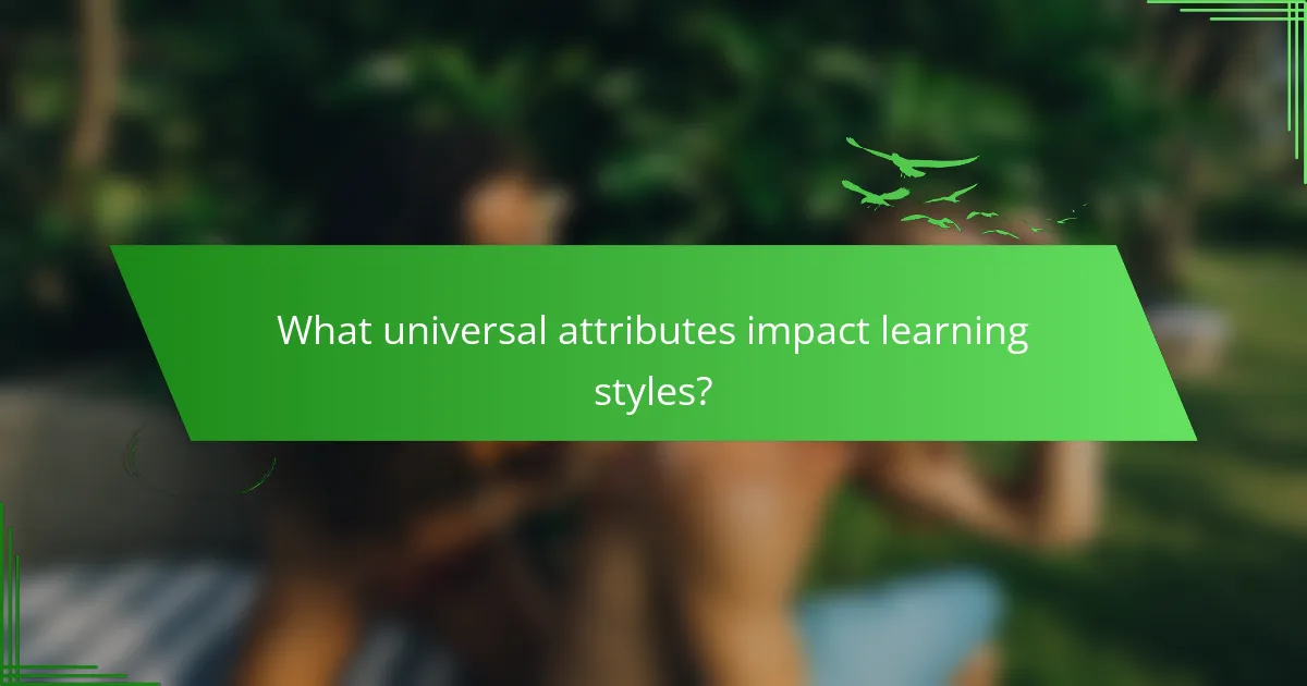 What universal attributes impact learning styles?
